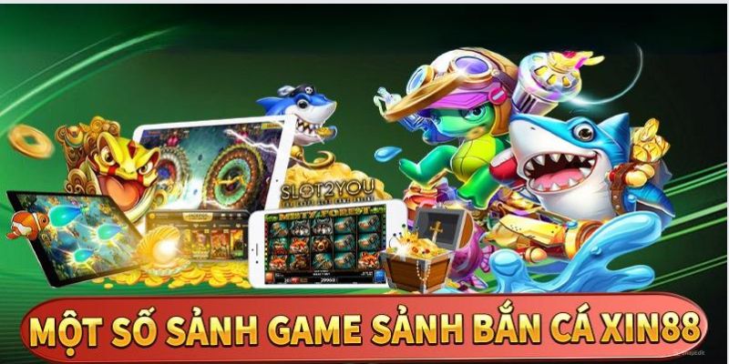 Tổng hợp một số game bắn cá Xin88 nổi bật nhất