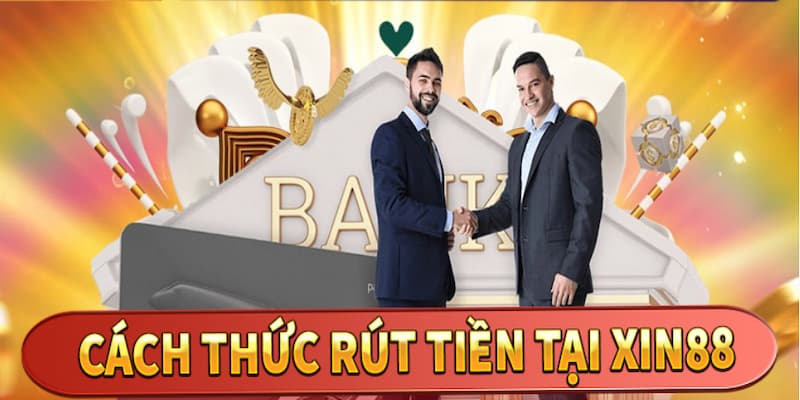 Thao tác rút tiền Xin88 giới thiệu chi tiết đến anh em